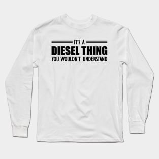 Diesel - It's a diesel thing you wouldn't understand Long Sleeve T-Shirt